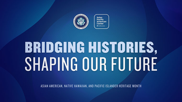 The words “Bridging Histories, Shaping Our Future” and “Asian American, Native Hawaiian, and Pacific Islander Heritage Month” appear in white with a blue gradient background.