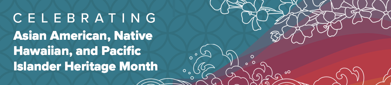 Celebrating Asian American, Native Hawaiian, and Pacific Islander Heritage Month with a teal patterned background with illustrated white flowers in the upper right corner and waves cresting in the bottom right.