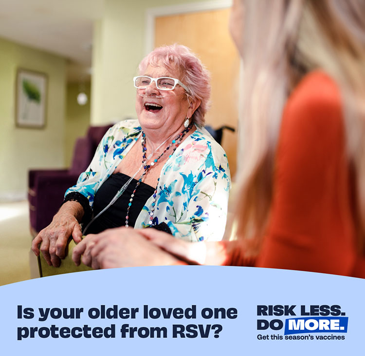 If your loved one is in a nursing home, they're at higher risk for respiratory viruses. Help them get an RSV vaccine.