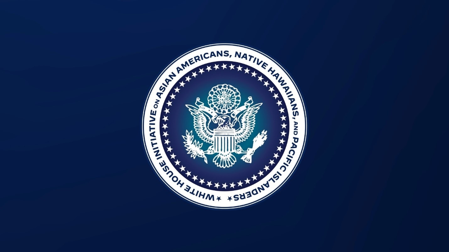White House Initiative on Asian Americans, Native Hawaiians, and Pacific  Islanders (WHIAANHPI)